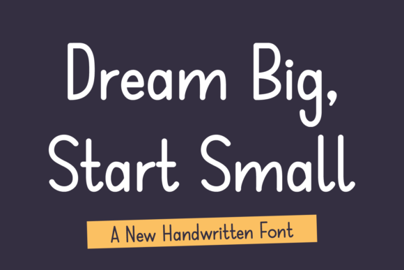 Dream Big Start Small: The Handwritten Typeface for Authentic Campaigns